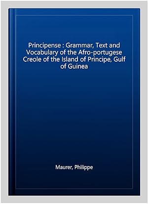 Immagine del venditore per Principense : Grammar, Text and Vocabulary of the Afro-portugese Creole of the Island of Principe, Gulf of Guinea venduto da GreatBookPrices