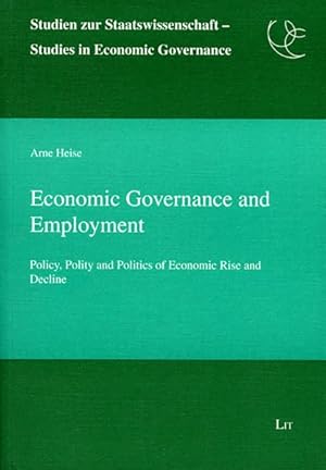 Seller image for Economic Governance and Employment : Policy, Polity and Politics of Economic Rise and Decline for sale by GreatBookPrices
