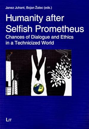 Seller image for Humanity After Selfish Prometheus : Chances of Dialogue and Ethics in a Technicized World for sale by GreatBookPrices