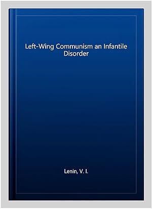 Bild des Verkufers fr Left-Wing Communism an Infantile Disorder zum Verkauf von GreatBookPrices