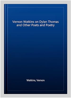 Seller image for Vernon Watkins on Dylan Thomas and Other Poets and Poetry for sale by GreatBookPrices