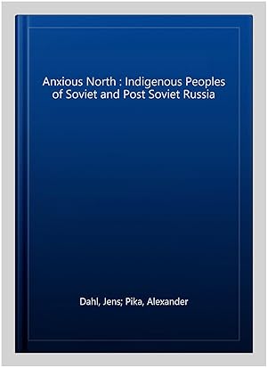 Immagine del venditore per Anxious North : Indigenous Peoples of Soviet and Post Soviet Russia venduto da GreatBookPrices