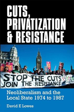 Seller image for Cuts, Privatization & Resistance : Neoliberalism and the Local State, 1974 to 1987 for sale by GreatBookPrices
