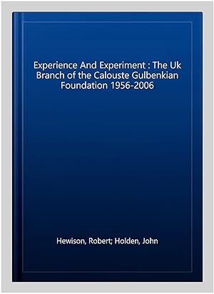 Seller image for Experience And Experiment : The Uk Branch of the Calouste Gulbenkian Foundation 1956-2006 for sale by GreatBookPrices
