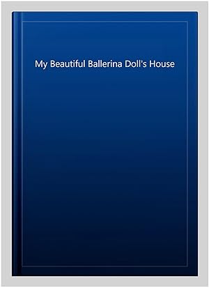 Seller image for My Beautiful Ballerina Doll's House for sale by GreatBookPrices