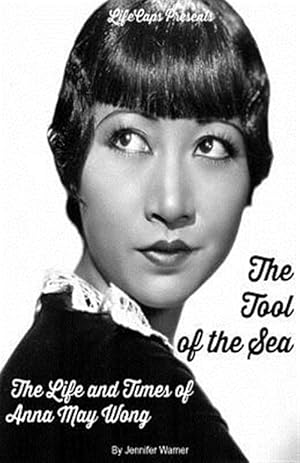 Seller image for The Tool of the Sea: The Life and Times of Anna May Wong for sale by GreatBookPrices