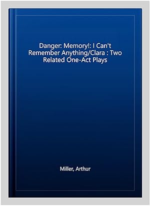 Imagen del vendedor de Danger: Memory!: I Can't Remember Anything/Clara : Two Related One-Act Plays a la venta por GreatBookPrices
