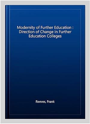 Imagen del vendedor de Modernity of Further Education : Direction of Change in Further Education Colleges a la venta por GreatBookPrices