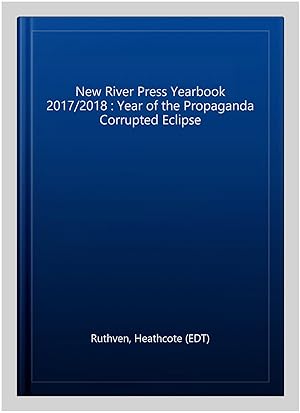 Seller image for New River Press Yearbook 2017/2018 : Year of the Propaganda Corrupted Eclipse for sale by GreatBookPrices