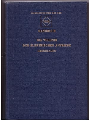 Bild des Verkufers fr Die Technik der elektrischen Antriebe. Grundlagen. VEM- Handbuch zum Verkauf von Bcherpanorama Zwickau- Planitz