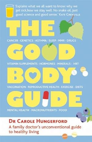Imagen del vendedor de Good Body Guide : A Family Doctor's Unconventional Guide to Healthy Living a la venta por GreatBookPrices