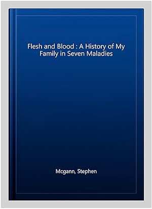Imagen del vendedor de Flesh and Blood : A History of My Family in Seven Maladies a la venta por GreatBookPrices