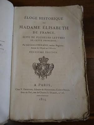 Eloge Historique de Madame Elisabeth de France, suivi de plusieurs lettres de cette Princesse.