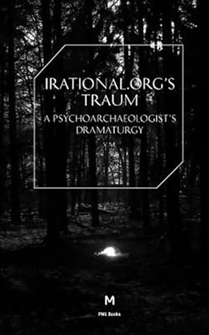 Imagen del vendedor de Irational.orgs's Traum-a Psychoarchaeologist's Dramaturgy a la venta por GreatBookPrices