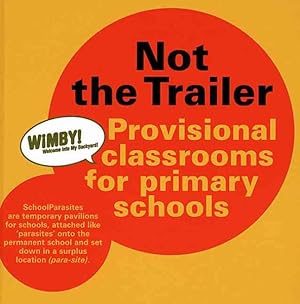 Image du vendeur pour Not the Trailer : Provisional Classrooms for Primary Schools mis en vente par GreatBookPrices