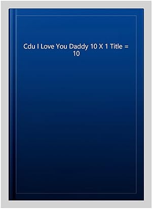 Bild des Verkufers fr Cdu I Love You Daddy 10 X 1 Title = 10 zum Verkauf von GreatBookPrices