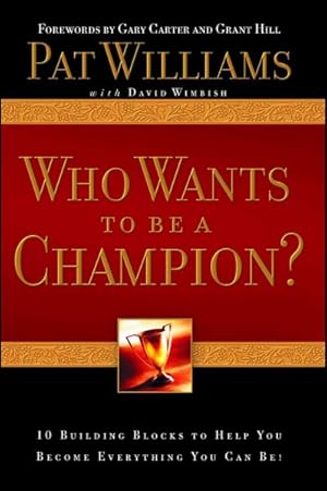 Bild des Verkufers fr Who Wants to Be a Champion? : 10 Building Blocks to Help You Become Everything You Can Be! zum Verkauf von GreatBookPrices