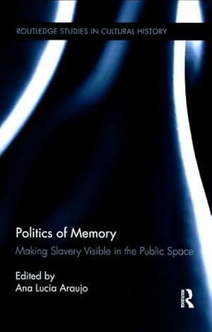 Seller image for Politics of Memory : Making Slavery Visible in the Public Space for sale by GreatBookPrices