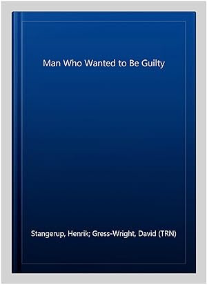Seller image for Man Who Wanted to Be Guilty for sale by GreatBookPrices