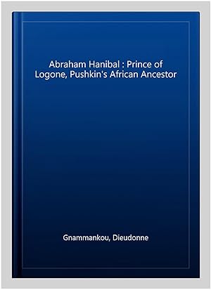 Bild des Verkufers fr Abraham Hanibal : Prince of Logone, Pushkin's African Ancestor zum Verkauf von GreatBookPrices