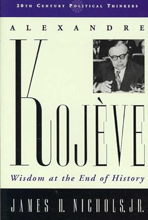 Imagen del vendedor de Alexandre Kojeve : Wisdom at the End of History a la venta por GreatBookPrices
