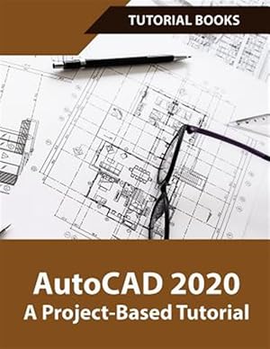 Bild des Verkufers fr AutoCAD 2020 A Project-Based Tutorial: Floor Plans, Elevations, Printing, 3D Architectural Modeling, and Rendering zum Verkauf von GreatBookPrices