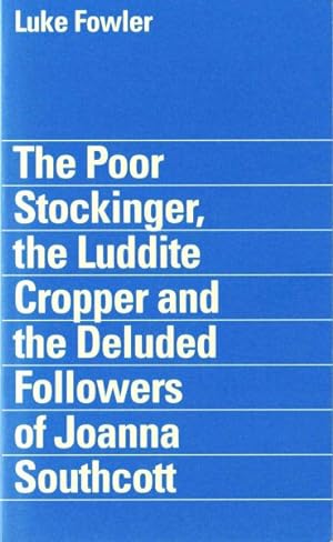Imagen del vendedor de Luke Fowler - the Poor Stockinger, the Luddite Cropper and the Deluded Followers of Joanna Southcott a la venta por GreatBookPrices