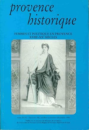 Provence historique. Femmes et Politique en Provence XVIII -XIX e siècles . tome XLVI. Fascicule 186