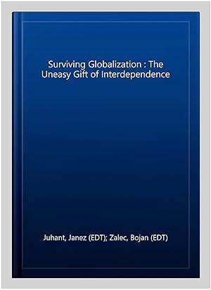 Seller image for Surviving Globalization : The Uneasy Gift of Interdependence for sale by GreatBookPrices