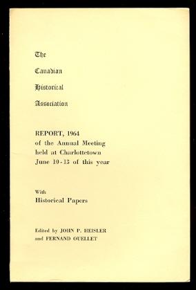 Bild des Verkufers fr THE CANADIAN HISTORICAL ASSOCIATION. REPORT, 1964 OF THE ANNUAL MEETING HELD AT CHARLOTTETOWN, JUNE 10-13 OF THIS YEAR. WITH HISTORICAL PAPERS. zum Verkauf von Capricorn Books