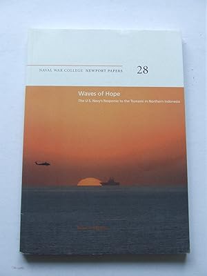 Seller image for Waves of Hope: the U.S. Navy's response to the tsunami in Northern Indonesia [Naval War College Newport Papers 28] for sale by McLaren Books Ltd., ABA(associate), PBFA