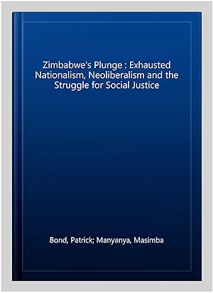 Imagen del vendedor de Zimbabwe's Plunge : Exhausted Nationalism, Neoliberalism and the Struggle for Social Justice a la venta por GreatBookPrices
