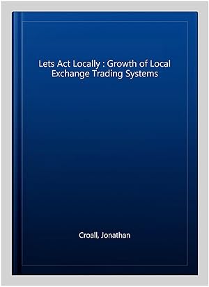 Image du vendeur pour Lets Act Locally : Growth of Local Exchange Trading Systems mis en vente par GreatBookPrices