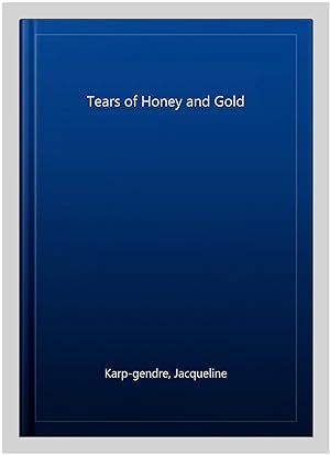 Seller image for Tears of Honey and Gold for sale by GreatBookPrices