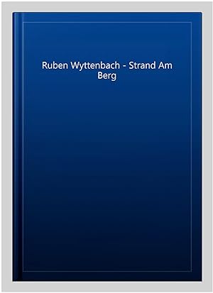 Seller image for Ruben Wyttenbach - Strand Am Berg for sale by GreatBookPrices