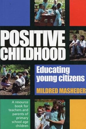 Imagen del vendedor de Positive Childhood Educating Young Citizens : Resource Book For Teachers And Parents Of Primary School Age Children a la venta por GreatBookPrices