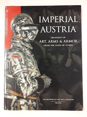 Seller image for Imperial Austria. Treasures of Art, Arms & Armor from the State of Styria. Mit vielen Abb. for sale by Der Buchfreund