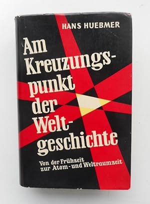 Seller image for Am Kreuzungspunkt der Weltgeschichte. Von der Frhzeit zur Atom- und Weltraumzeit. for sale by Der Buchfreund