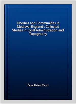 Seller image for Liberties and Communities in Medieval England : Collected Studies in Local Administration and Topography for sale by GreatBookPrices