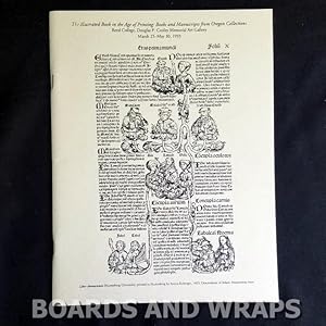 Seller image for The Illustrated Book in the Age of Printing Books and Manuscripts from Oregon Collections; Reed College, Douglas F. Cooley Memorial Art Gallery, March 25 - May 30, 1993 for sale by Boards & Wraps