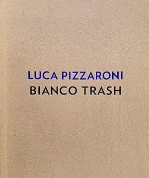 Seller image for Luca Pizzaroni: Bianco Trash for sale by Randall's Books
