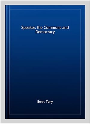 Image du vendeur pour Speaker, the Commons and Democracy mis en vente par GreatBookPrices