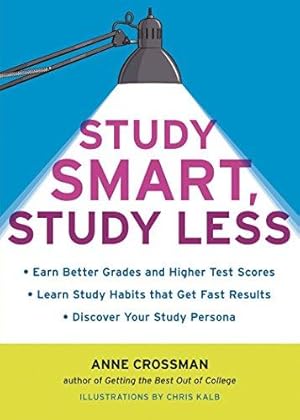 Immagine del venditore per Study Smart, Study Less: Earn Better Grades and Higher Test Scores, Learn Study Habits That Get Fast Results, and Discover Your Study Persona venduto da Bellwetherbooks