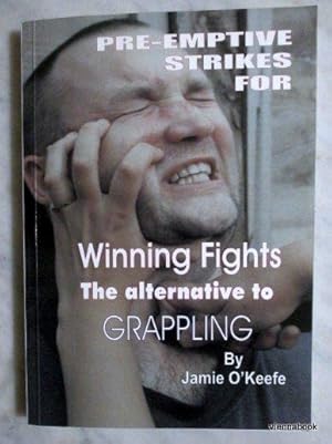 Pre-emptive Strikes for Winning Fights - The Alternative to Grappling