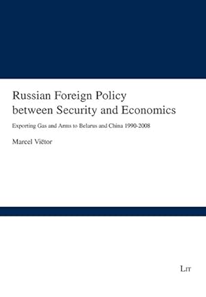 Imagen del vendedor de Russian Foreign Policy Between Security and Economics : Exporting Gas and Arms to Belarus and China 1990-2008 a la venta por GreatBookPrices