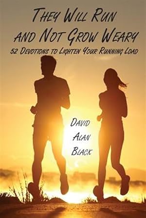 Image du vendeur pour They Will Run and Not Grow Weary: 52 Devotions to Lighten Your Running Load mis en vente par GreatBookPrices
