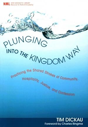 Seller image for Plunging into the Kingdom Way : Practicing the Shared Strokes of Community, Hospitality, Justice, and Confession for sale by GreatBookPrices