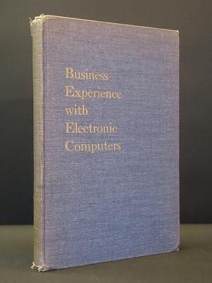 Business Experience with Electronic Computers: A Synthesis of What has Been Learned From Electron...