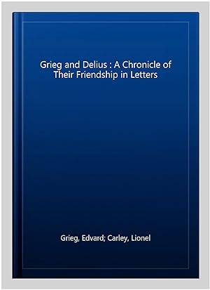 Seller image for Grieg and Delius : A Chronicle of Their Friendship in Letters for sale by GreatBookPrices