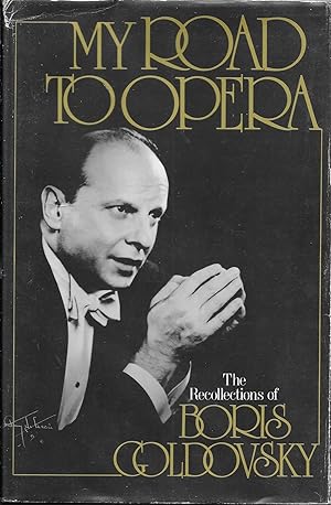 Bild des Verkufers fr My Road To Opera: The Recollections of Boris Goldovsky zum Verkauf von Charing Cross Road Booksellers